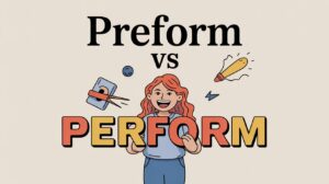 preform vs perform