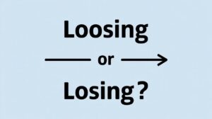 Loosing or Losing